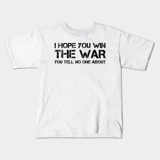 I hope you win the war you tell no one about Kids T-Shirt